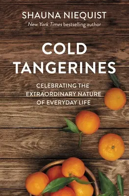 Tangerine reci: Celebrarea naturii extraordinare a vieții de zi cu zi - Cold Tangerines: Celebrating the Extraordinary Nature of Everyday Life