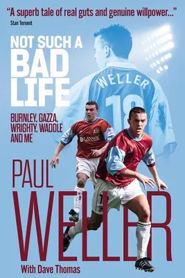 Not Such a Bad Life - Burnley, Gazza, Wrighty, Waddle și cu mine - Not Such a Bad Life - Burnley, Gazza, Wrighty, Waddle and Me