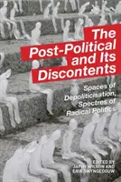 Post-politicul și nemulțumirile sale: Spații de depolitizare, spectre ale politicii radicale - The Post-Political and Its Discontents: Spaces of Depoliticisation, Spectres of Radical Politics
