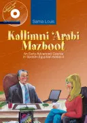 Kallimni 'Arabi Mazboot: Un prim curs avansat de arabă egipteană vorbită 4 - Kallimni 'Arabi Mazboot: An Early Advanced Course in Spoken Egyptian Arabic 4