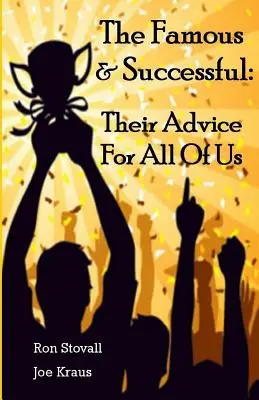 Celebrii și cei de succes: Sfaturile lor pentru noi toți - The Famous & Successful: Their Advice For All Of Us