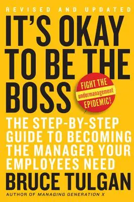 Este în regulă să fii șef: Ghidul pas cu pas pentru a deveni managerul de care au nevoie angajații tăi - It's Okay to Be the Boss: The Step-By-Step Guide to Becoming the Manager Your Employees Need