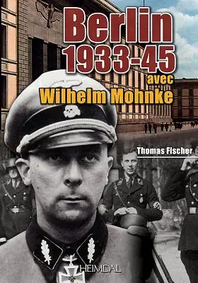 Berlin 1933-45: Cu Wilhelm Mohnke - Berlin 1933-45: Avec Wilhelm Mohnke