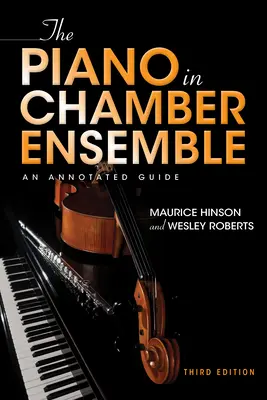 The Piano in Chamber Ensemble, ediția a treia: An Annotated Guide - The Piano in Chamber Ensemble, Third Edition: An Annotated Guide