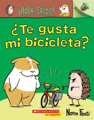 Hola, Erizo! 1: Te Gusta Mi Bicicleta? (Îți place bicicleta mea?): Un Libro de la Serie Acorn - Hola, Erizo! 1: Te Gusta Mi Bicicleta? (Do You Like My Bike?): Un Libro de la Serie Acorn