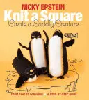 Knit a Square, Create a Cuddly Creature: De la plat la fabulos - un ghid pas cu pas - Knit a Square, Create a Cuddly Creature: From Flat to Fabulous - A Step-By-Step Guide
