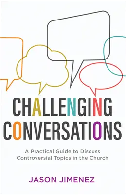 Challenging Conversations: Un ghid practic pentru discutarea subiectelor controversate în biserică - Challenging Conversations: A Practical Guide to Discuss Controversial Topics in the Church