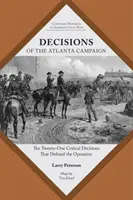 Deciziile campaniei Atlanta: Cele douăzeci și una de decizii critice care au definit operațiunea - Decisions of the Atlanta Campaign: The Twenty-One Critical Decisions That Defined the Operation