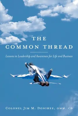 Firul comun: Lecții de leadership și conștientizare pentru viață și afaceri - The Common Thread: Lessons in Leadership and Awareness for Life and Business