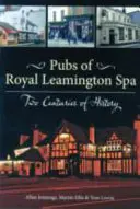 Pub-urile din Royal Leamington Spa - Două secole de istorie - Pubs of Royal Leamington Spa - Two Centuries of History