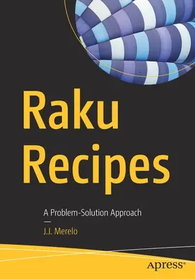 Rețete Raku: A Problem-Solution Approach (O abordare de rezolvare a problemelor) - Raku Recipes: A Problem-Solution Approach