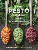 Cartea de bucate Pesto: 116 rețete pentru combinații creative de ierburi și feluri de mâncare pline de savoare - The Pesto Cookbook: 116 Recipes for Creative Herb Combinations and Dishes Bursting with Flavor