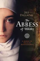 The Abbess of Whitby: Un roman al lui Hild de Northumbria - The Abbess of Whitby: A Novel of Hild of Northumbria
