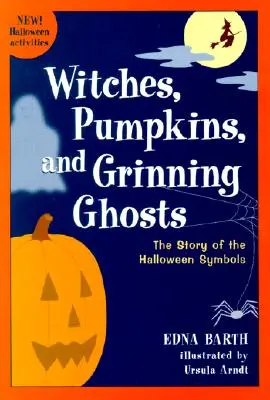 Vrăjitoare, dovleci și fantome rânjitoare: Povestea simbolurilor de Halloween - Witches, Pumpkins, and Grinning Ghosts: The Story of Halloween Symbols