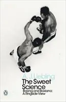 Știința dulce - Boxul și Boxiana - O viziune de la marginea ringului - Sweet Science - Boxing and Boxiana - A Ringside View