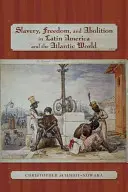 Sclavie, libertate și abolire în America Latină și în lumea atlantică - Slavery, Freedom, and Abolition in Latin America and the Atlantic World