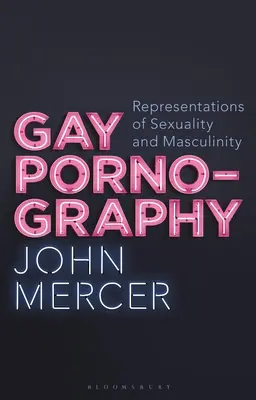 Pornografie gay: Reprezentări ale sexualității și masculinității - Gay Pornography: Representations of Sexuality and Masculinity