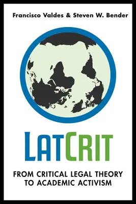 LatCrit: De la teoria juridică critică la activismul academic - LatCrit: From Critical Legal Theory to Academic Activism