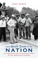 De la sudul Texasului la națiune: Exploatarea forței de muncă mexicane în secolul XX (The Exploitation of Mexican Labor in the Twentieth Century) - From South Texas to the Nation: The Exploitation of Mexican Labor in the Twentieth Century