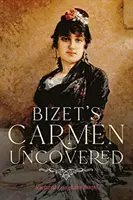Carmen a lui Bizet descoperită - Bizet's Carmen Uncovered