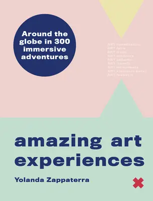 Aventuri artistice uimitoare: În jurul lumii în 400 de experiențe imersive - Amazing Art Adventures: Around the World in 400 Immersive Experiences