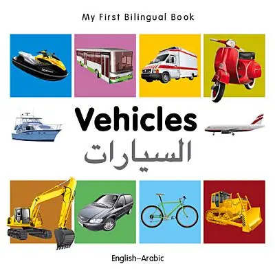 Prima mea carte bilingvă-Vehicule (engleză-arabă) - My First Bilingual Book-Vehicles (English-Arabic)