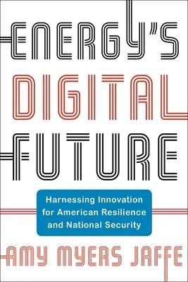 Viitorul digital al energiei: Exploatarea inovării pentru reziliența și securitatea națională a Americii - Energy's Digital Future: Harnessing Innovation for American Resilience and National Security