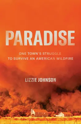 Paradisul: Lupta unui oraș de a supraviețui unui incendiu de vegetație american - Paradise: One Town's Struggle to Survive an American Wildfire