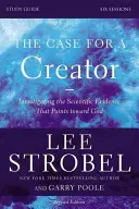 The Case for a Creator, Ghid de studiu: Investigarea dovezilor științifice care indică spre Dumnezeu - The Case for a Creator, Study Guide: Investigating the Scientific Evidence That Points Toward God