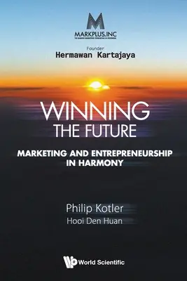 Markplus Inc: Câștigarea viitorului - Marketingul și antreprenoriatul în armonie - Markplus Inc: Winning the Future - Marketing and Entrepreneurship in Harmony