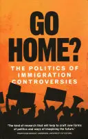 Go Home?: Politica controverselor privind imigrația - Go Home?: The Politics of Immigration Controversies