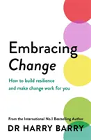 Îmbrățișarea schimbării - Cum să dezvolți reziliența și să faci schimbarea să lucreze pentru tine - Embracing Change - How to build resilience and make change work for you