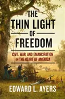 Lumina subțire a libertății: Războiul civil și emanciparea în inima Americii - The Thin Light of Freedom: The Civil War and Emancipation in the Heart of America