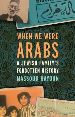 When We Were Arabs: Istoria uitată a unei familii evreiești - When We Were Arabs: A Jewish Family's Forgotten History