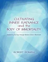 Cultivarea Radianței Interioare și a Corpului Nemuririi: Trezirea sufletului prin mișcarea eterică modernă - Cultivating Inner Radiance and the Body of Immortality: Awakening the Soul Through Modern Etheric Movement