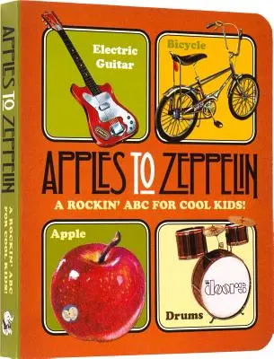 Apples to Zeppelin: Un ABC rock pentru copii cool! - Apples to Zeppelin: A Rockin' ABC for Cool Kids!