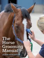 Manualul de îngrijire a cailor: The Horse Grooming Manual - The Horse Grooming Manual