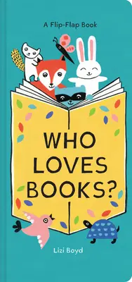 Cine iubește cărțile? A Flip-Flap Book - Who Loves Books?: A Flip-Flap Book