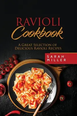 Carte de bucate Ravioli: O selecție excelentă de rețete delicioase cu ravioli - Ravioli Cookbook: A Great Selection of Delicious Ravioli Recipes