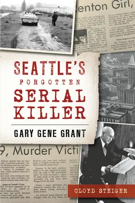 Ucigașul în serie uitat din Seattle: Gary Gene Grant - Seattle's Forgotten Serial Killer: Gary Gene Grant