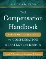 The Compensation Handbook, ediția a șasea: A State-Of-The-Art Guide to Compensation Strategy and Design - The Compensation Handbook, Sixth Edition: A State-Of-The-Art Guide to Compensation Strategy and Design