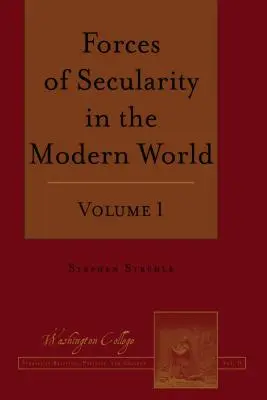 Forțele secularității în lumea modernă: Volumul 1 - Forces of Secularity in the Modern World: Volume 1