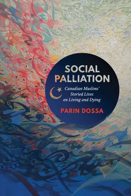 Paliație socială: Viețile povestite ale musulmanilor canadieni despre viață și moarte - Social Palliation: Canadian Muslims' Storied Lives on Living and Dying