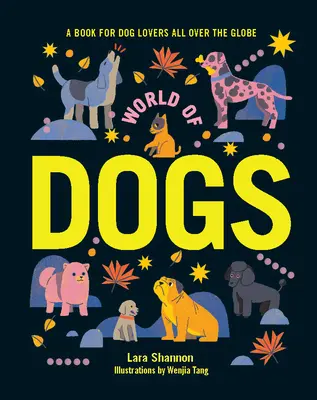 Lumea câinilor: O carte pentru iubitorii de câini de pe tot globul - World of Dogs: A Book for Dog Lovers All Over the Globe