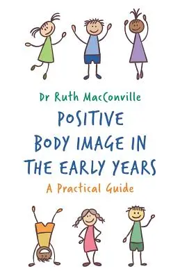 Imaginea corporală pozitivă în primii ani de viață: Un ghid practic - Positive Body Image in the Early Years: A Practical Guide