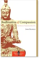 Bodhisattva al compasiunii: Tradiția mistică a lui Kuan Yin - Bodhisattva of Compassion: The Mystical Tradition of Kuan Yin