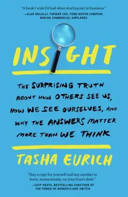 Insight: Adevărul surprinzător despre cum ne văd ceilalți, cum ne vedem noi înșine și de ce răspunsurile contează mai mult decât credem - Insight: The Surprising Truth about How Others See Us, How We See Ourselves, and Why the Answers Matter More Than We Think