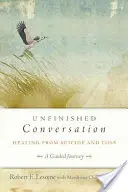 Conversație neterminată: Vindecarea după sinucidere și pierdere - Unfinished Conversation: Healing from Suicide and Loss