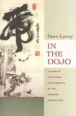 În Dojo: Ritualurile și eticheta artelor marțiale japoneze: The Rituals and Etiquette of the Japanese Martial Arts - In the Dojo: The Rituals and Etiquette of the Japanese Martial Arts