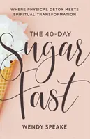Postul de 40 de zile cu zahăr: Unde detoxifierea fizică întâlnește transformarea spirituală - The 40-Day Sugar Fast: Where Physical Detox Meets Spiritual Transformation